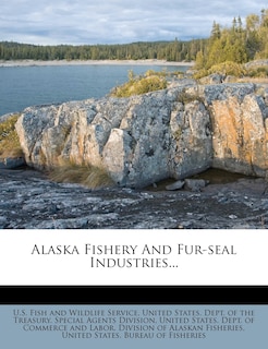 Front cover_Alaska Fishery And Fur-seal Industries...