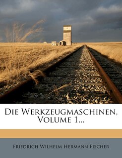 Front cover_Die Werkzeugmaschinen, Volume 1...