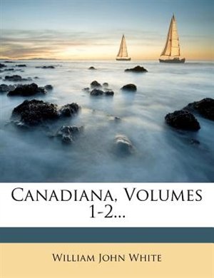 Front cover_Canadiana, Volumes 1-2...