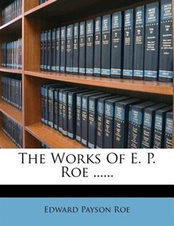 The Works Of E. P. Roe ......