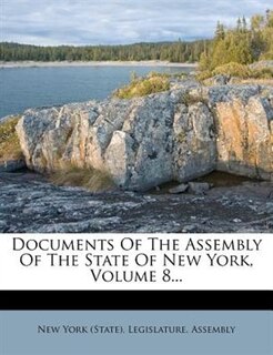 Documents Of The Assembly Of The State Of New York, Volume 8...