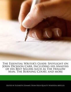 The Essential Writer's Guide: Spotlight On John Dickson Carr, Including His Analysis Of His Best Sellers Such As The Hollow Man,
