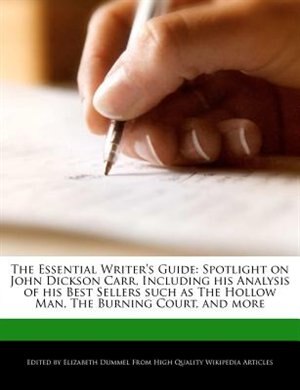 The Essential Writer's Guide: Spotlight On John Dickson Carr, Including His Analysis Of His Best Sellers Such As The Hollow Man,
