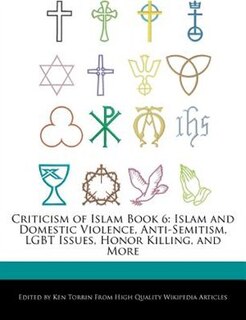 Criticism Of Islam Book 6: Islam And Domestic Violence, Anti-semitism, Lgbt Issues, Honor Killing, And More