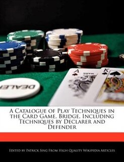 A Catalogue Of Play Techniques In The Card Game, Bridge, Including Techniques By Declarer And Defender