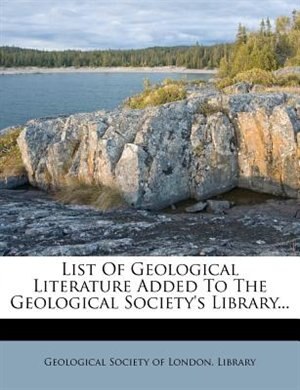 Front cover_List Of Geological Literature Added To The Geological Society's Library...