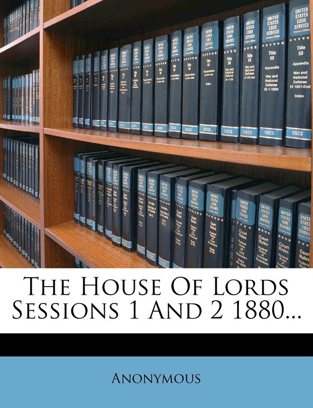 Front cover_The House Of Lords Sessions 1 And 2 1880...