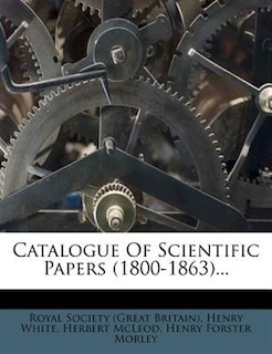 Catalogue Of Scientific Papers (1800-1863)...