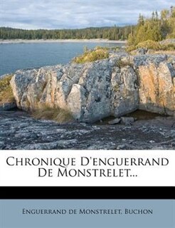 Chronique D'enguerrand De Monstrelet...