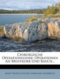 Chirurgische Operationslehre: Operationen An Brustkorb Und Bauch...