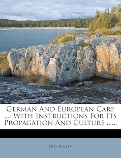 German And European Carp ...: With Instructions For Its Propagation And Culture ......