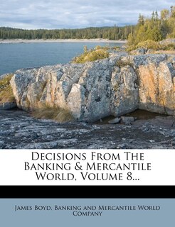 Front cover_Decisions From The Banking & Mercantile World, Volume 8...