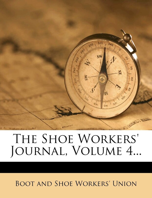 Couverture_The Shoe Workers' Journal, Volume 4...