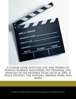 A Closer Look Into The Life And Works Of Stanley Kubrick Including His Personal Life, Analyses Of His Notable Films Such As 2001: A Space Odyssey, The Shining, Awards Won, And More
