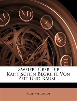 Couverture_Zweifel &Uuml;ber Die Kantischen Begriffe Von Zeit Und Raum...
