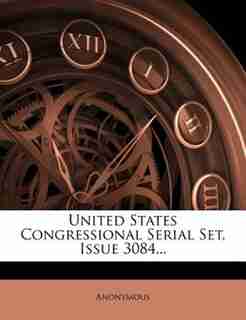 United States Congressional Serial Set, Issue 3084... de Anonymous