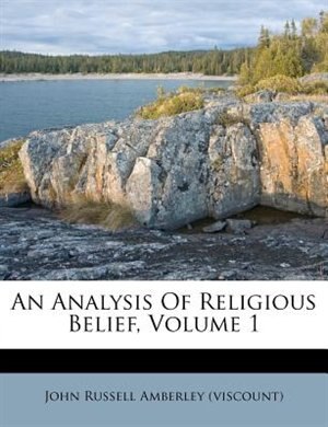 Couverture_An Analysis Of Religious Belief, Volume 1