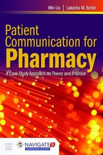 Patient Communication For Pharmacy: A Case-study Approach On Theory And Practice + Navigate 2 Advantage Access: Includes Navigate 2 Advantage Access