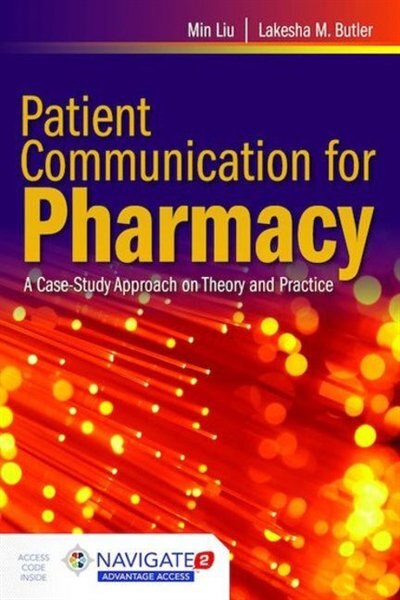 Patient Communication For Pharmacy: A Case-study Approach On Theory And Practice + Navigate 2 Advantage Access: Includes Navigate 2 Advantage Access