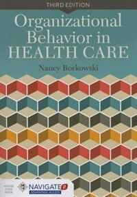 Front cover_Organizational Behavior In Health Care + Navigate 2 Advantage Access