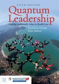 Quantum Leadership: Creating Sustainable Value In Health Care + Navigate 2 Advantage Access: Includes Navigate 2 Advantage Access
