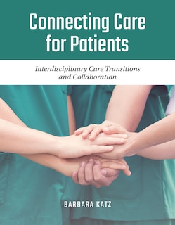 Connecting Care For Patients: Interdisciplinary Care Transitions And Collaboration