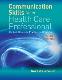 Communication Skills For The Health Care Professional: Context, Concepts, Practice, And Evidence