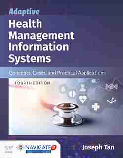 Adaptive Health Management Information Systems: Concepts, Cases, And Practical Application + Navigate 2 Advantage Access by JOSEPH Tan