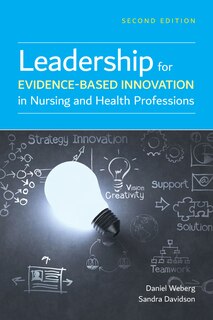 Leadership For Evidence-based Innovation In Nursing And Health Professions