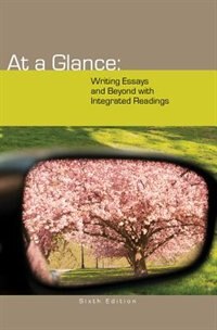 At A Glance: Writing Essays And Beyond With Integrated Readings