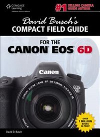 David Busch's Compact Field Guide For The Canon Eos 6d