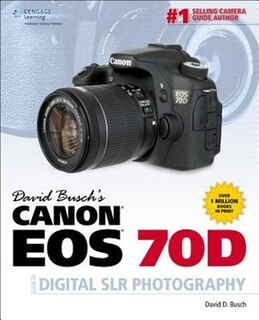 David Busch's Canon Eos 70d Guide To Digital Slr Photography