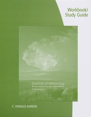 Workbook With Study Guide For Ahrens' Essentials Of Meteorology: An Invitation To The Atmosphere, 7th