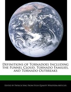 Definitions Of Tornadoes Including The Funnel Cloud, Tornado Families, And Tornado Outbreaks