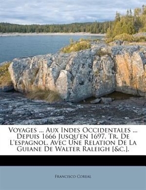 Front cover_Voyages ... Aux Indes Occidentales ... Depuis 1666 Jusqu'en 1697, Tr. De L'espagnol. Avec Une Relation De La Guiane De Walter Raleigh [&c.].