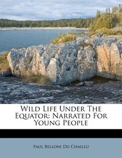 Wild Life Under The Equator: Narrated For Young People
