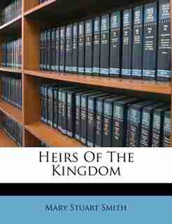 Heirs Of The Kingdom by Mary Stuart Smith