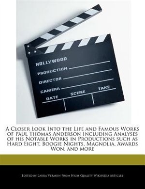 A Closer Look Into The Life And Famous Works Of Paul Thomas Anderson Including Analyses Of His Notable Works In Productions Such As Hard Eight, Boogie Nights, Magnolia, Awards Won, And More