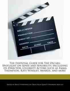The Essential Guide For The Oscars: Spotlight On Sense And Sensibility, Including Its Director, Celebrity Actors Such As Emma Thompson, by Bruce Worthington