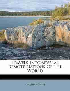 Travels Into Several Remote Nations Of The World by JONATHAN SWIFT