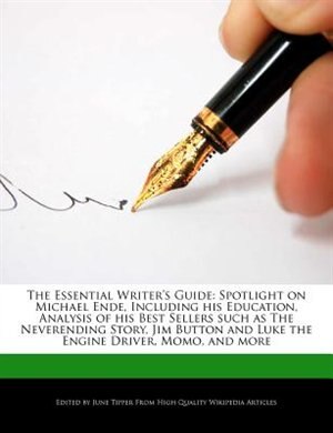 The Essential Writer's Guide: Spotlight On Michael Ende, Including His Education, Analysis Of His Best Sellers Such As The Nevere