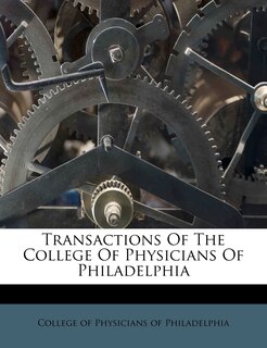 Transactions Of The College Of Physicians Of Philadelphia