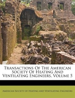 Transactions Of The American Society Of Heating And Ventilating Engineers, Volume 5