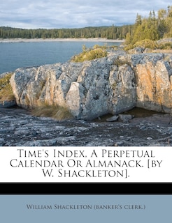 Front cover_Time's Index, A Perpetual Calendar Or Almanack. [by W. Shackleton].