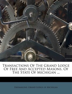 Front cover_Transactions Of The Grand Lodge Of Free And Accepted Masons, Of The State Of Michigan ...