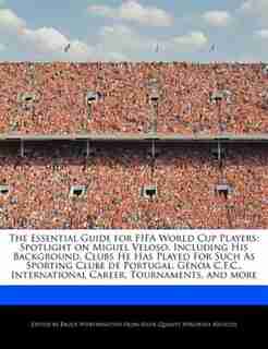 The Essential Guide For Fifa World Cup Players: Spotlight On Miguel Veloso, Including His Background, Clubs He Has Played For Such As Sporting Club de Bruce Worthington