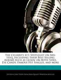 The Celebrity 411: Spotlight On Mis-teeq, Including Their Best Selling Albums Such As Lickin' On Both Sides, Eye Candy de June Tipper