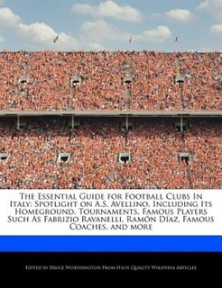 The Essential Guide For Football Clubs In Italy: Spotlight On A.s. Avellino, Including Its Homeground, Tournaments, Famous Players Such As Fabrizio