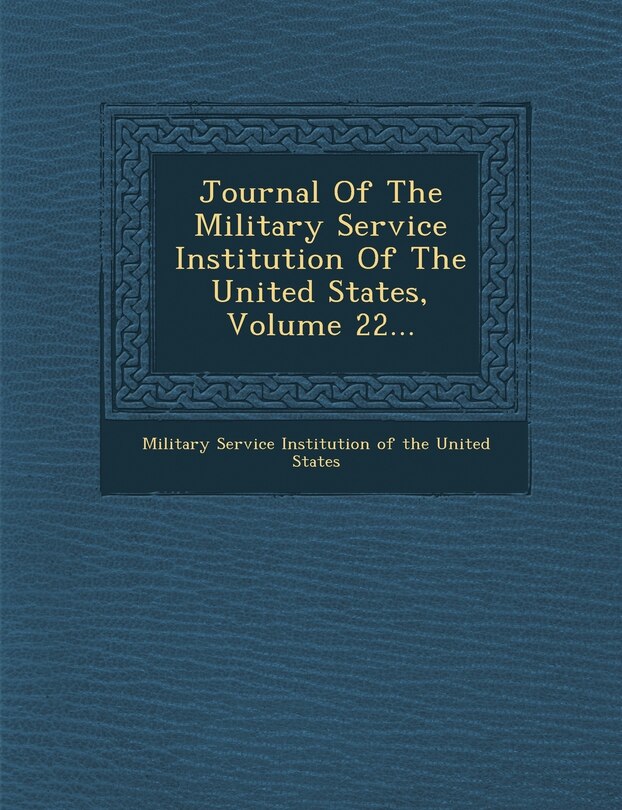 Front cover_Journal Of The Military Service Institution Of The United States, Volume 22...