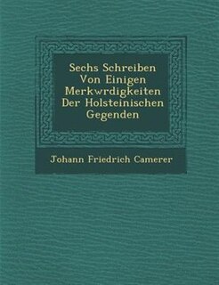 Sechs Schreiben Von Einigen Merkw?rdigkeiten Der Holsteinischen Gegenden
